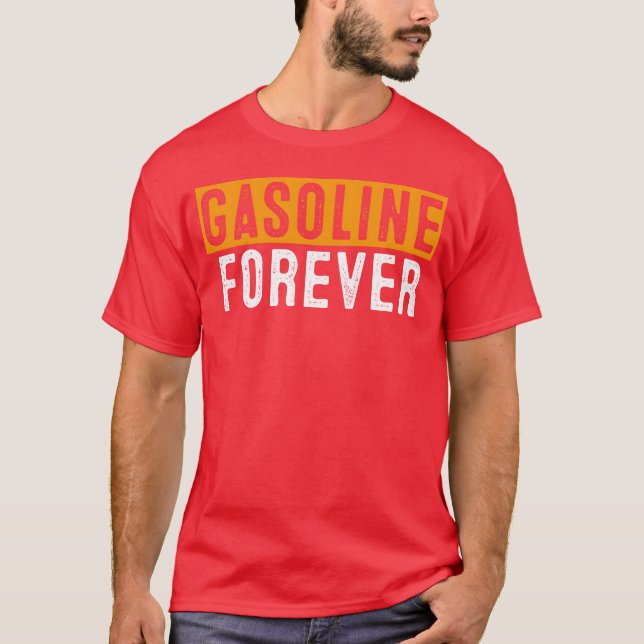 Gasoline Forever Funny Fuel Gas Cars Mechanic frie T Shirt (Framsida)