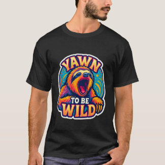 Gäspa för att vara vild Roligt gäspande sengångare T Shirt