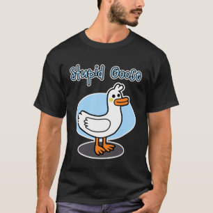 Gäss för manar och kvinnor Stupid Goose T Shirt