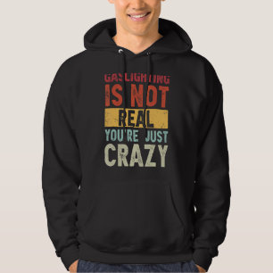 Gassljuset är inte riktigt att du bara är galen. hoodie