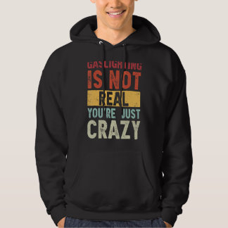 Gassljuset är inte riktigt att du bara är galen. hoodie