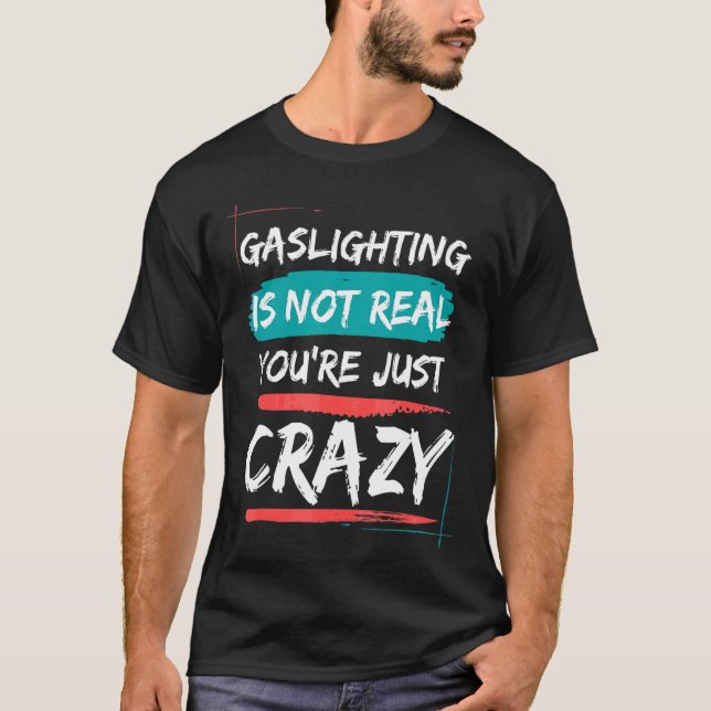 Gassljuset är inte riktigt att du bara är galen. t shirt (Framsida)
