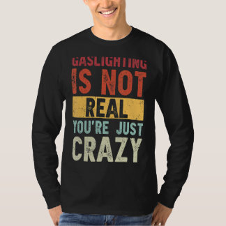 Gassljuset är inte riktigt att du bara är galen. t shirt