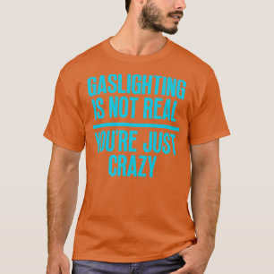 Gassljuset är inte riktigt bara galet 31 t shirt