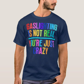 Gassljuset är inte riktigt bara galet 4 t shirt