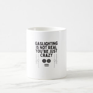 Gassljuset är inte riktigt. Du är bara galen. Kaffemugg