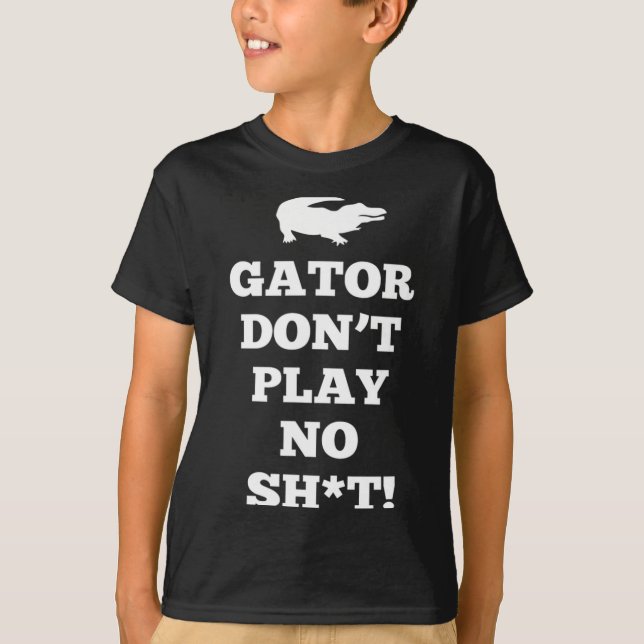 Gator Don't Play No  T Shirt (Framsida)