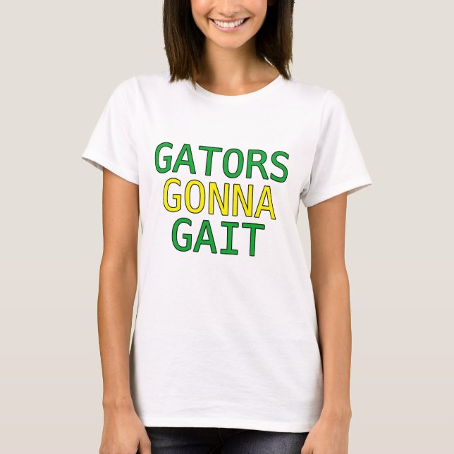Gators Kommer Gå Konstigt Alligator Meme T-Shirt (Framsida)