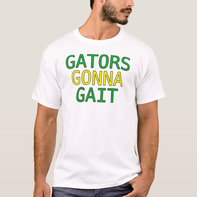 Gators Kommer Gå Konstigt Alligator Meme T-Shirt (Framsida)