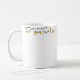 Gave Me Cookie Got You Cookie Kaffemugg