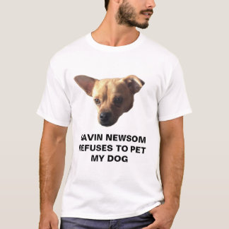 Gavin Newsom vägrar att ta min Hund T Shirt