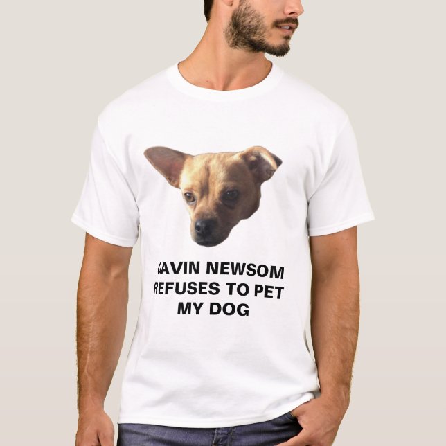 Gavin Newsom vägrar att ta min Hund T Shirt (Framsida)