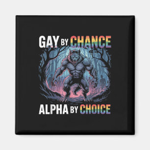 Gay by Chance alfa by Choice Funny Alpha Varg Mem Magnet