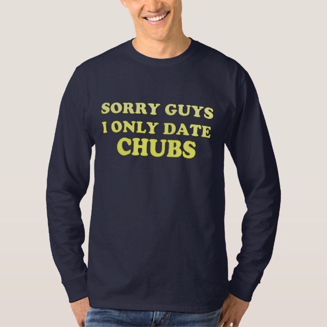 Gay "knubbig chaser ..I Only Date Chubs" - Shirt Tröja (Framsida)