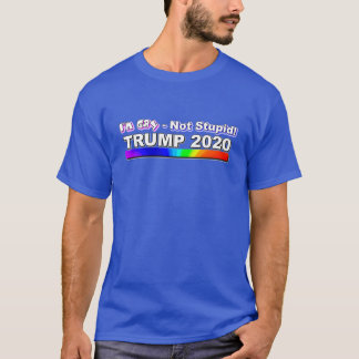 Gay Not Stupid - Pro Trump - Blue T Shirt