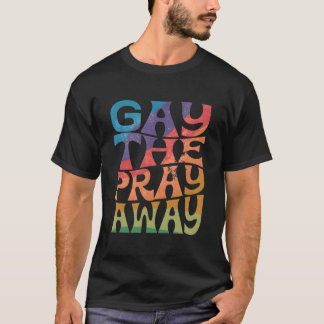 Gay Pray Away Lgbtqia säger att Gay Gay Equality P T Shirt