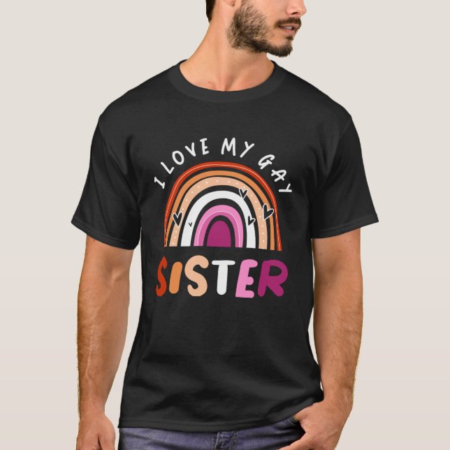 Gay Pride Flag Rainbow Flag I Love My Gay Sister T Shirt (Framsida)