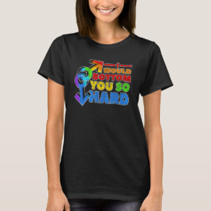 Gay pride LGbt, jag skulle Grund dig så hårt T Shirt