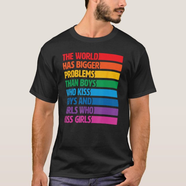 Gay Pride LGBTQ Rainbow The World Has Bigger Probl T Shirt (Framsida)