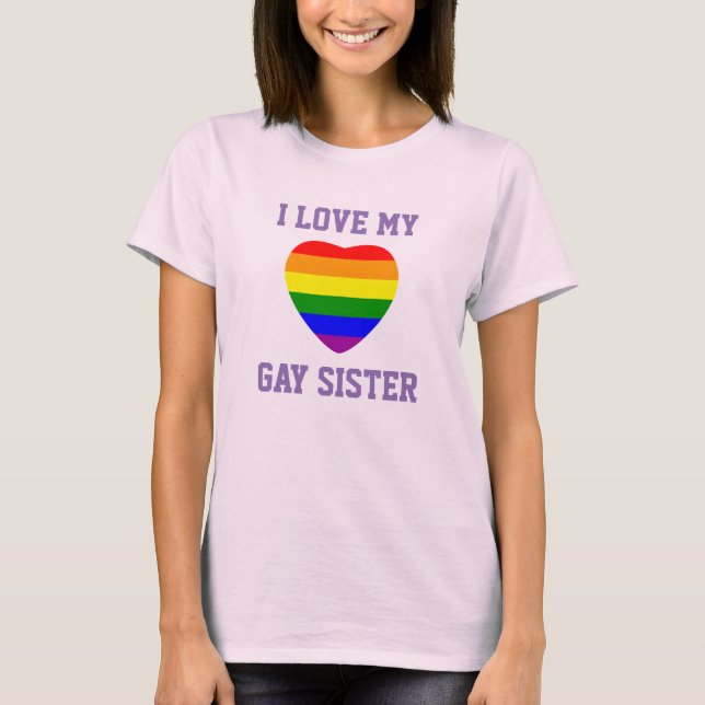 Gay pride Support I Kärlek My Gay Sister Tee Shirt (Framsida)