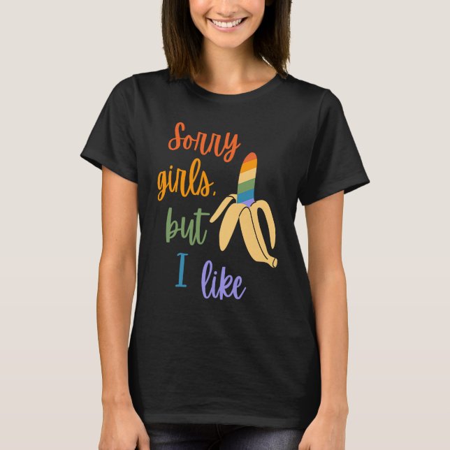 Gay Sorry Girls I Like Bananas T Shirt (Framsida)