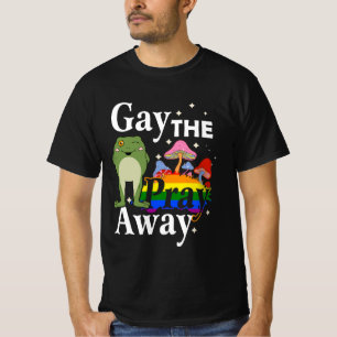 Gay the Pray Away LGBT Frog Equality Les Gay pride T Shirt