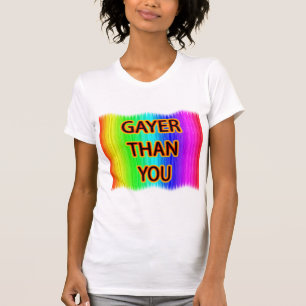 Gayer Than You Tee