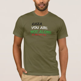 GAZA YOU ARE NOT WE ARE WITH YOU T SHIRT