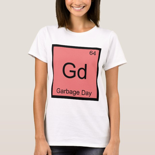 Gd - Sopsdag Kemiskt Elemente Symbol Roligt T Tee Shirt (Framsida)