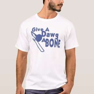 Ge a Dawg a Bone T Shirt