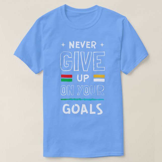 Ge aldrig upp dina mål t shirt (Design framsida)