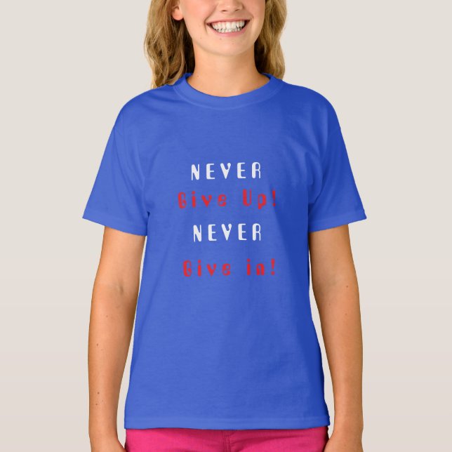 Ge aldrig upp; Ge aldrig efter T-Shirt (Framsida)