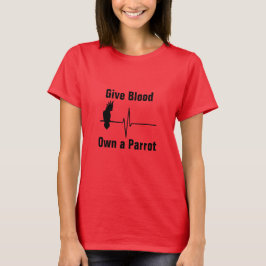 Ge blod, äga en skjorta för papegoja T Tee Shirt