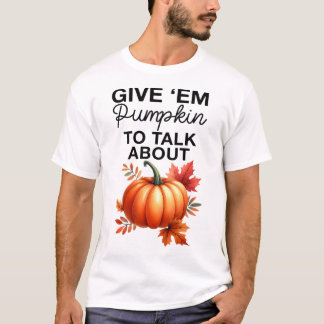 Ge em Pumpkin för att prata om Funny Pun Thanksgiv T Shirt