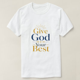 Ge Gud din bästa kristna inspirationscitat T Shirt