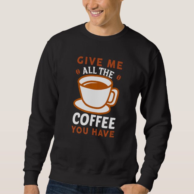 Ge har jag hela kaffet du har koffein lång ärmad tröja (Framsida)