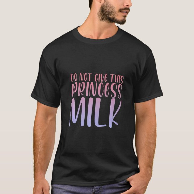 Ge inte denna prinsessa Mjölk T Shirt (Framsida)