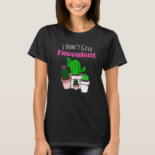 Ge inte Fucculent Växt Trädgårdsskötsel Av Kaktus T Shirt