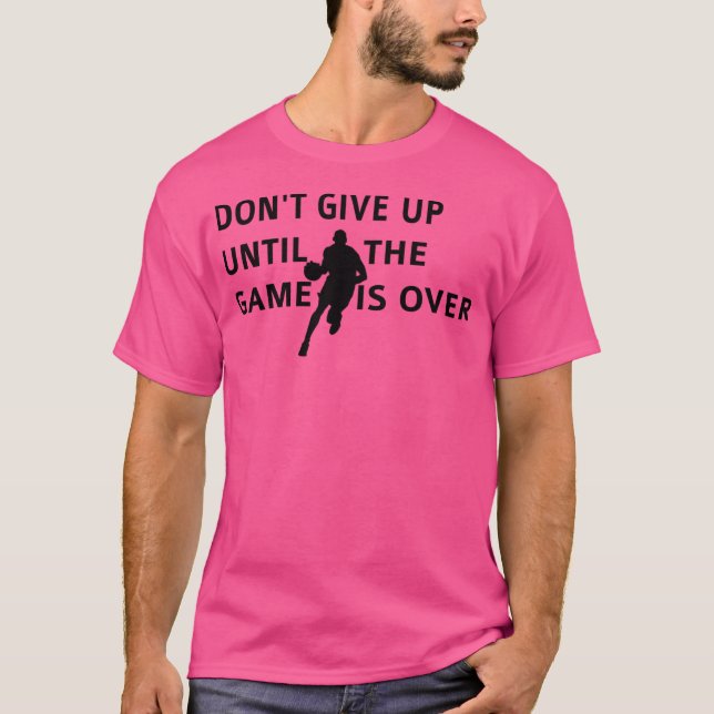 Ge inte upp förrän spelet är över Basketball Ga T Shirt (Framsida)