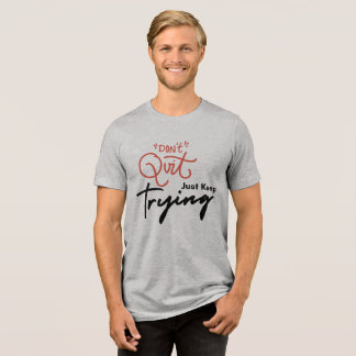 Ge inte upp, Fortsätt bara att försöka T Shirt