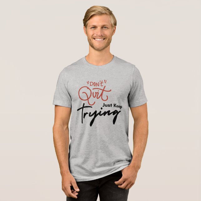 Ge inte upp, Fortsätt bara att försöka T Shirt (Framsida Full)