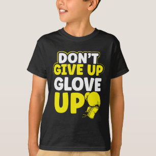 Ge Inte Upp Glov Up Mma Kickboxning Kickboxare  T Shirt