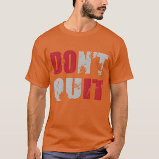 Ge inte upp GÖR DET T Shirt