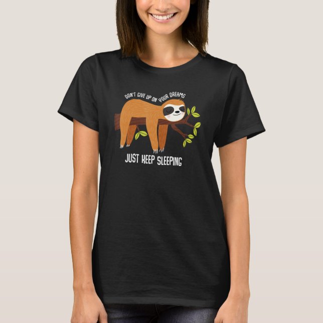 Ge inte upp på dina drömmar bara Behålla 4 T Shirt (Framsida)
