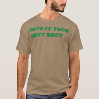 GE IT DIN BÄSTA SHOT-MOTIVERING T SHIRT