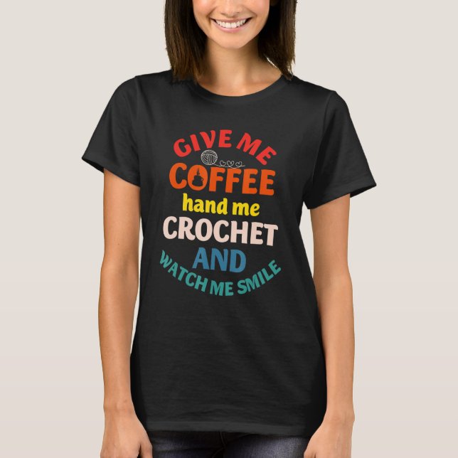 Ge Kaffe hand mig och Crochet Watch Smile Vin T Shirt (Framsida)