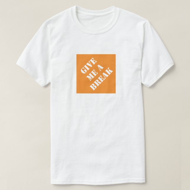 Ge Me A Break funny Pappa Humous Fars dag T Shirt (Design framsida)