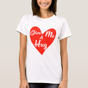 Ge me a Hug T Shirt