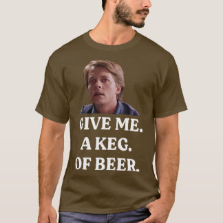 GE ME A KEG KÖR T SHIRT