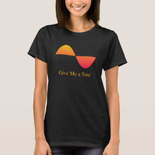 Ge Me a Sine Wave T Shirt
